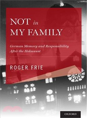 Not in my family :German memory and responsibility after the Holocaust /