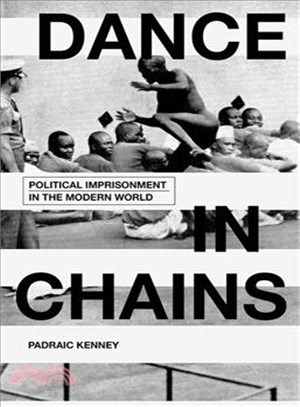 Dance in Chains ─ Political Imprisonment in the Modern World