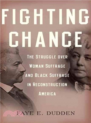 Fighting Chance ─ The Struggle over Woman Suffrage and Black Suffrage in Reconstruction America