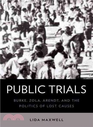 Public Trials ― Burke, Zola, Arendt, and the Politics of Lost Causes