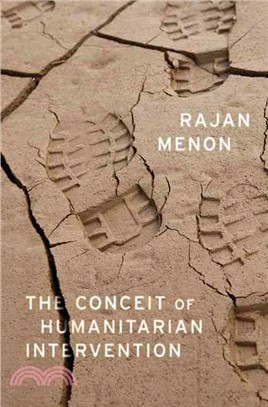 The Conceit of Humanitarian Intervention