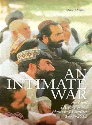 An Intimate War ─ An Oral History of the Helmand Conflict, 1978-2012