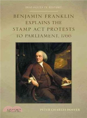 Benjamin Franklin Explains the Stamp Act Protests to Parliament 1766