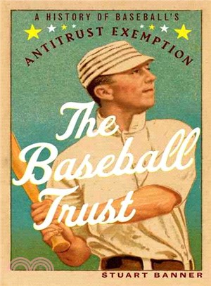 The Baseball Trust ― A History of Baseball's Antitrust Exemption