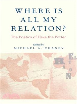 Where Is All My Relation? ― The Poetics of Dave the Potter