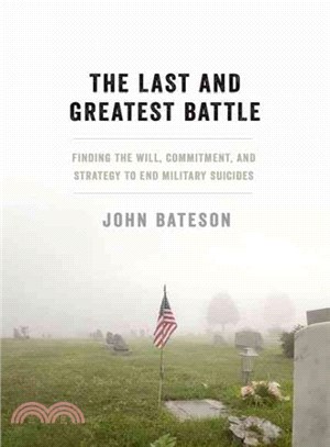 The Last and Greatest Battle ─ Finding the Will, Commitment, and Strategy to End Military Suicides