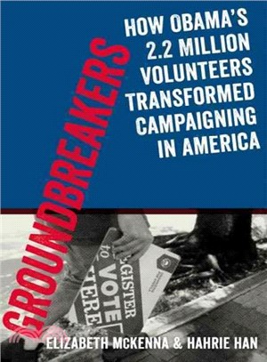 Groundbreakers ─ How Obama's 2.2 Million Volunteers Transformed Campaigning in America