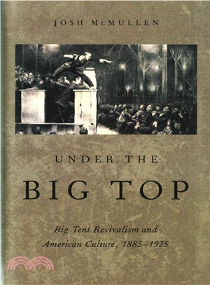 Under the Big Top ─ Big Tent Revivalism and American Culture, 1885-1925