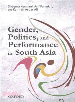 Gender, Politics, and Performance in South Asia