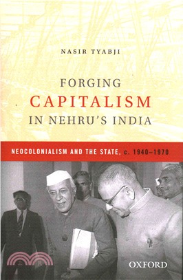 Forging Capitalism in Nehru's India ─ Neocolonialism and the State, C. 1940-1970