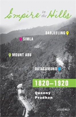 Empire in the Hills ─ Simla, Darjeeling, Ootacamund, and Mount Abu 1820-1920