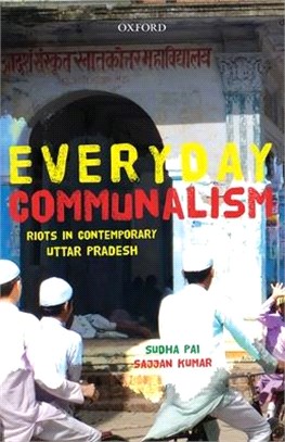 Everyday Communalism ― Riots in Contemporary Uttar Pradesh