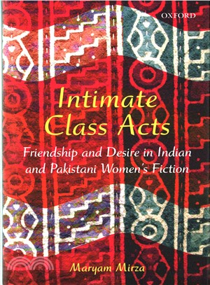 Intimate Class Acts ─ Friendship and Desire in Indian and Pakistani Women's Fiction