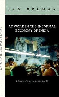 At Work in the Informal Economy of India ─ A Perspective from the Bottom Up