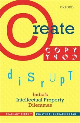 Create, Copy, Disrupt ─ India's Intellectual Property Dilemmas