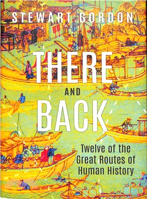 There and Back ― Twelve of the Great Routes of Human History