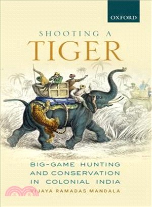 Shooting a Tiger ― Big-game Hunting and Conservation in Colonial India