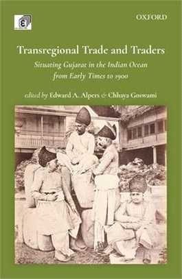 Transregional Trade and Traders ― Situating Gujarat in the Indian Ocean from Early Times to 1900