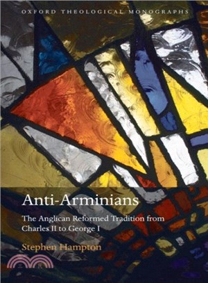 Anti-Arminians ― The Anglican Reformed Tradition from Charles II to George I