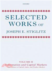 Selected Works of Joseph E. Stiglitz—Information and Economic Analysis: Applications to Capital, Labor, and Product Markets