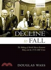 Decline to Fall: The Making of British Macro-Economic Policy and the 1976 IMF Crisis