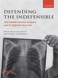 Defending the Indefensible ─ The Global Asbestos Industry and Its Fight for Survival