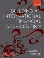 Building an International Financial Services Firm: How to Design and Execute Cross-Border Strategies