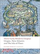 Three Early Modern Utopias: Utopia/ New Atlantis/ The Isle of Pines