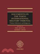 Documents on the Tokyo International Military Tribunal: Charter, Indictment and Judgments