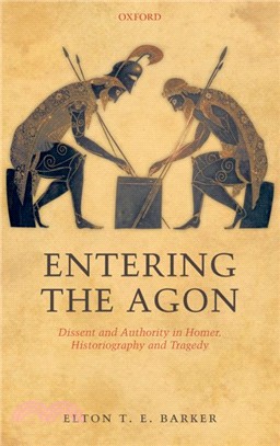 Entering the Agon: Dissent and Authority in Homer, Historiography, and Tragedy