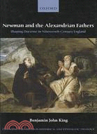 Newman and the Alexandrian Fathers: Shaping Doctine in Nineteenth-Century England