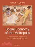 Social Economy of the Metropolis: Cognitive-Cultural Capitalism and the Global Resurgence of Cities