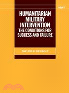 Humanitarian Military Intervention: The Conditions for Success and Failure