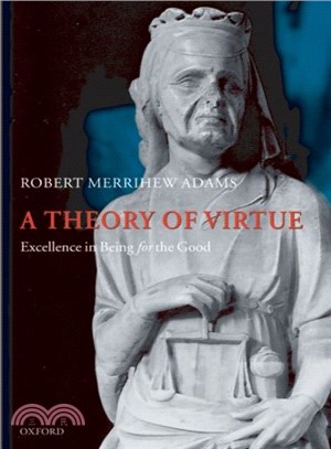 A Theory of Virtue ─ Excellence in Being for the Good