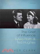 The Grief of Influence ─ Sylvia Plath and Ted Hughes