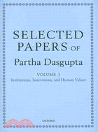 Selected Papers of Partha Dasgupta: Volume I: Institutions, Innovations, and Human Values and Volume Ii: Poverty, Population, and Natural Resources