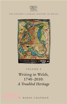 The Oxford Literary History of Wales：Volume 2. Welsh Literature in Welsh, c. 1740-2009: A Troubled Heritage