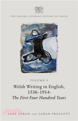 The Oxford Literary History of Wales：Volume 3. Welsh Writing in English, 1536-1914: The First Four Hundred Years