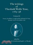 The Writings of Theobald Wolfe Tone 1763-98: France, the Rhine, Lough Swilly and Death of Tone, January 1797 to November 1798