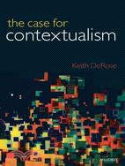 The Case for Contextualism: Knowledge, Skepticism, and Context