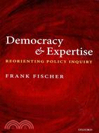 Democracy and Expertise ─ Reorienting Policy Inquiry