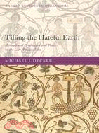 Tilling the Hateful Earth: Agricultural Production and Exchange in the Late Antique East