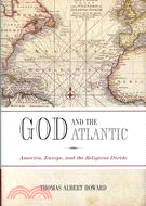 God and the Atlantic: America, Europe, and the Religious Divide