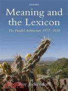 Meaning and the Lexicon ─ The Parallel Architecture 1975-2010