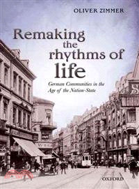 Remaking the Rhythms of Life — German Communities in the Age of the Nation-state