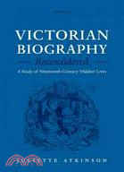 Victorian Biography Reconsidered: A Study of Nineteenth-century Hidden Lives