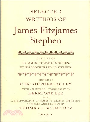 Selected Writings of James Fitzjames Stephen ─ The Life of Sir James Fitzjames Stephen, by His Brother Leslie Stephen