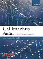 Callimachus ─ Aetia: Introduction, Text, Translation, and Commentary