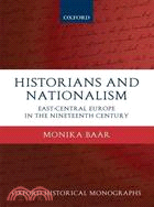 Historians and Nationalism: East-Central Europe in the Nineteenth Century