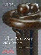 The Analogy of Grace: Karl Barth's Moral Theology